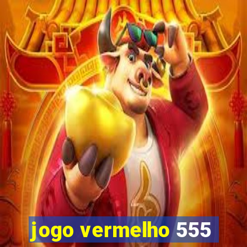 jogo vermelho 555